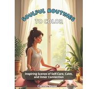 Soulful Routines to Color: Inspiring Scenes of Self-Care, Calm, and Inner Connection