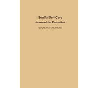 Soulful Self-Care for Empaths: A 90-Day Guide to Emotional Healing and Reflection