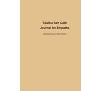 Soulful Self-Care for Empaths: A 90-Day Guide to Emotional Healing and Reflection