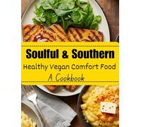Soulful & Southern: Healthy Vegan Comfort Food (A Cookbook)