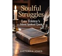 Soulful Struggles: Leo Tolstoy's Moral Spiritual Quest