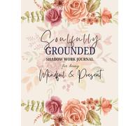 Soulfully Grounded: Shadow Work Journal for Mindfulness and Presence