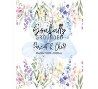 Soulfully Grounded: Shadow Work Journal for Parent and Child