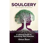 Soulgery: A Lifelong Guide to Unlocking Your Potential