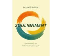 Soulignment: Experiencing God without Religious Guilt