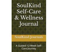 SoulKind Self-Care & Wellness Journal: A Guided 12-Week Self-Care Journey