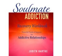 Soulmate Addiction Recovery Workbook: Powerful Tools of Support for Addictive Relationships