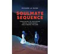 Soulmate Sequence: Your Guide to Mastering Social Confidence and Finding The One