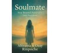 Soulmate: Step Beyond Fairytales into Freedom