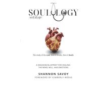 Soulology: The Study of the Soul. How It Breaks. How It Heals.