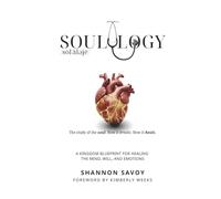 Soulology: The Study of the Soul. How It Breaks. How It Heals.