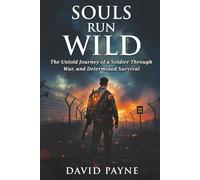 SOULS RUN WILD: The Untold Journey of a Soldier Through War, & Determined Survival