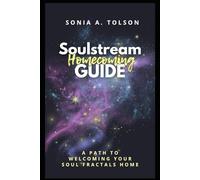 Soulstream Homecoming Guide: A Path to Welcoming Your Soul Fractals Home