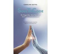 SoulToCode: Ein Gegenüber ohne Herz, und wie KI uns trotzdem berührt. Ein Selbstversuch zwischen Mensch und Maschine