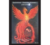 Soulvisions - Zwischen Schmerz und Licht: Eine Reise durch Schmerz, Heilung und Erwachen der Seele: 1