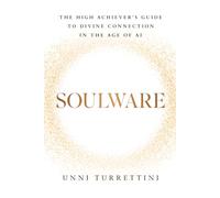 Soulware: The High Achiever’s Guide to Divine Connection in the Age of AI