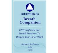 SoulWork OS: Breathwork Companion: 12 Transformative Breath Practices To Deepen Your Inner Work