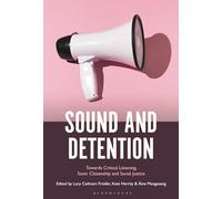 Sound and Detention: Towards Critical Listening, Sonic Citizenship and Social Justice