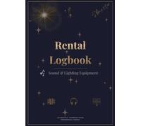 Sound and lighting Equipment Rental Logbook: Professional Record Book for Audio Visual Rentals | Track Speakers, Microphones, LED Lights & Stage Equipment | Deposit Management | 100 Rental Forms