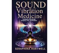 SOUND and Vibration Medicine: Attuning the Soul through Frequency, Tone, and Resonance