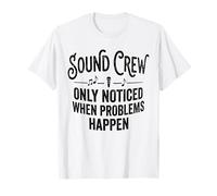 Sound Crew ha notato Solo Quando Si verificano Problemi Maglietta