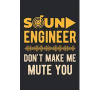 Sound Engineer Don't Make Me Mute You: Funny Audio Engineering Blank Lined Book For Music Recording And Mixing Lovers