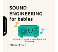 Sound Engineering for Babies (Tiny Thinkers Academy): A Friendly First Look at Music, Sound, and Technology
