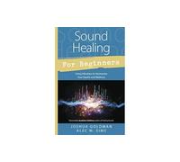 Sound Healing for Beginners: Using Vibration to Harmonize Your Health and Wellness