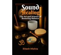 Sound Healing: The Art and Science of Restoring Balance