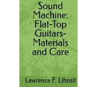 Sound Machine: Flat-Top Guitars- Materials and Care