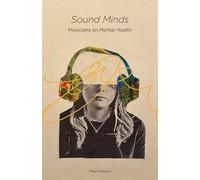 Sound Minds: Musicians on Mental Health