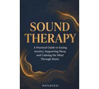 Sound Therapy: A Practical Guide to Easing Anxiety, Supporting Sleep, and Calming the Mind Through Music