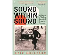 Sound Within Sound : A History of Radical Twentieth Century Composers