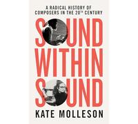 Sound Within Sound: Opening Our Ears to the Twentieth Century