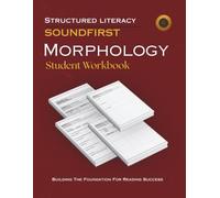 SOUNDFIRST: MORPHOLOGY Student Workbook: Suffixes and Prefixes for Vocabulary Building, Upper Elementary