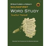 SOUNDFIRST: WORD STUDY Teacher Manual: Greek and Latin Roots for Academic Vocabulary, Upper Elementary & Middle School