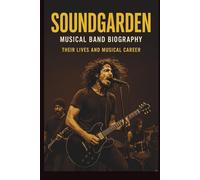 SOUNDGARDEN MUSICAL BAND BIOGRAPHY: THERE LIFES AND MUSICAL Carrer