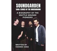 SOUNDGARDEN SAGA: ECHOES OF THE UNDERGROUND: A Biography of the Seattle Grunge Pioneers