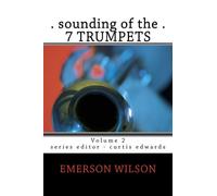 Sounding of the 7 Trumpets (The Works of Emerson Wilson) (Volume 2)