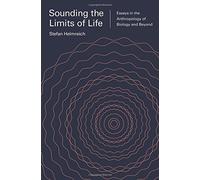 Sounding the Limits of Life: Essays in the Anthropology of Biology and Beyond (Princeton Studies in Culture and Technology) by Stefan Helmreich (2015-10-27)