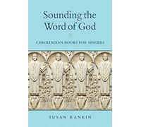 Sounding the Word of God: Carolingian Books for Singers