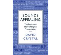 Sounds Appealing The Passionate Story of English Pronunciation