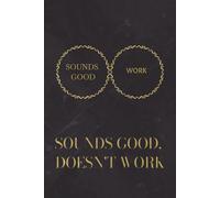 Sounds Good Doesn't Work Journal: Funny Sarcastic Office Gag Gift for Coworkers, Hilarious New Year's Resolutions Diary, Programmer & Coder Notebook