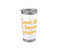 Sounds Like a Tomorrow Problem Funny Sarcastic Saying Bicchiere termico in acciaio inox doppia parete