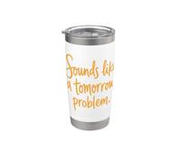 Sounds Like a Tomorrow Problem Funny Sarcastic Saying Bicchiere termico in acciaio inox doppia parete