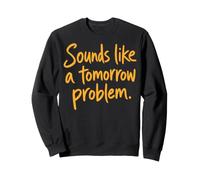Sounds Like a Tomorrow Problem Funny Sarcastic Saying Felpa