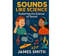 Sounds Like Science: Exploring the Science of Sound