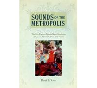 Sounds of the Metropolis: The 19th Century Popular Music Revolution in London, New York, Paris, and Vienna