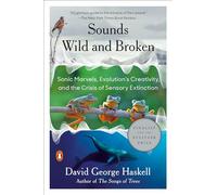 Sounds Wild and Broken: Sonic Marvels, Evolution's Creativity, and the Crisis of Sensory Extinction
