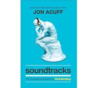 Soundtracks: The Surprising Solution to Overthinking